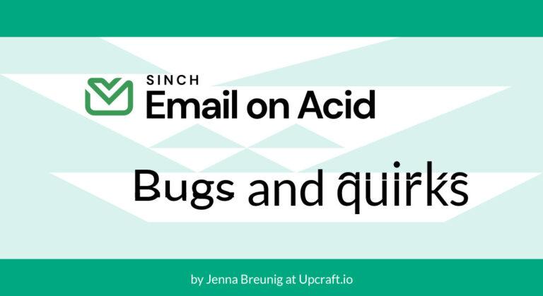 Email on Acid Bugs and Quirks. By Jenna Breunig at Upcraft.io